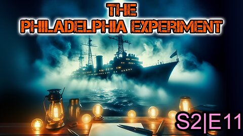 S2|E11: The Philadelphia Experiment