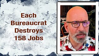 Each Bureaucrat destroys 158 Jobs