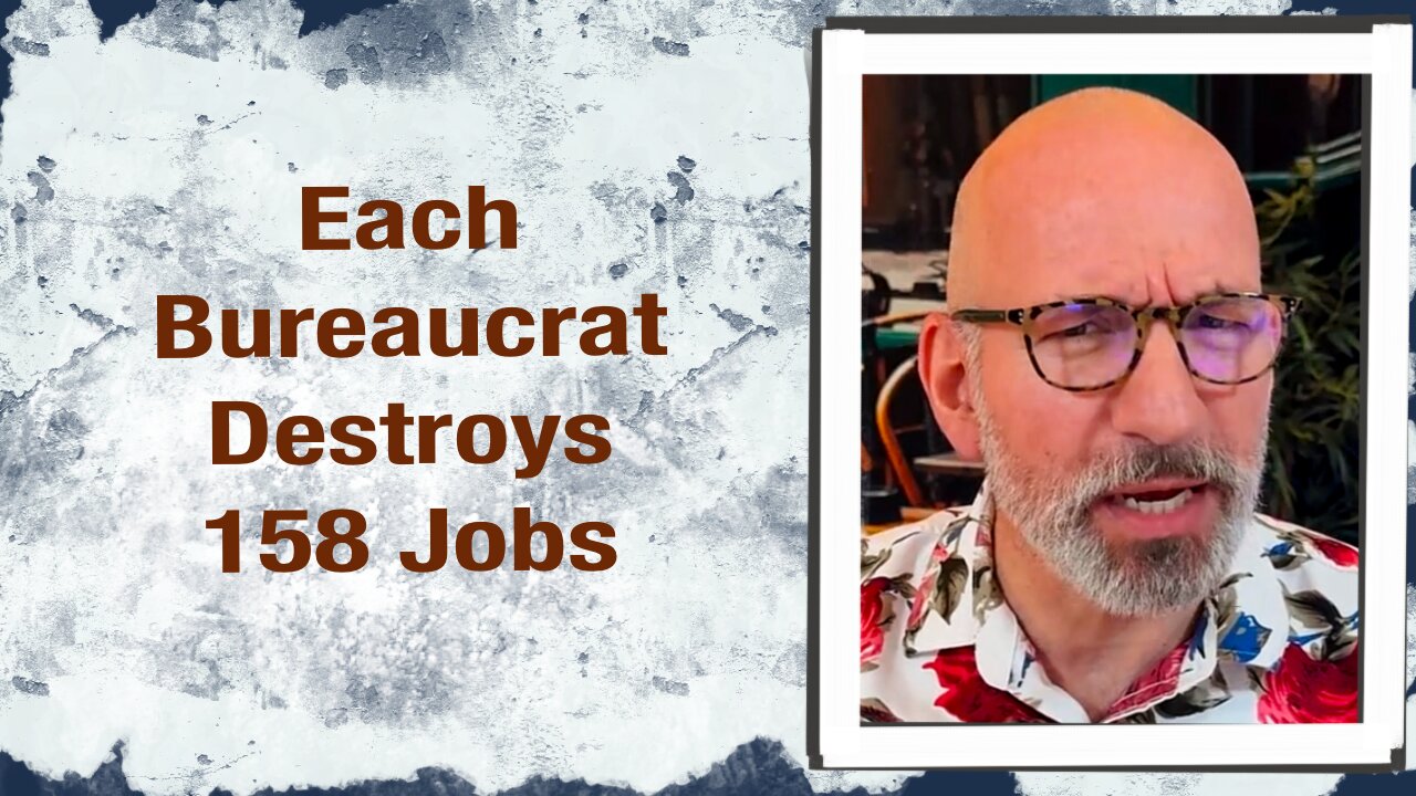 Each Bureaucrat destroys 158 Jobs