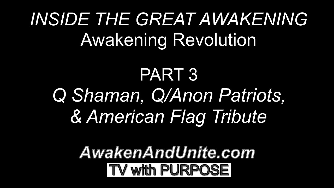 PART: 3 Q Shaman & more Q/Anon Patriots "Awakening Revolution" Documentary /AwakenAndUnite.com