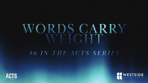 Words Carry Weight (#6 in the Acts Series) 8:25am October 20, 2024