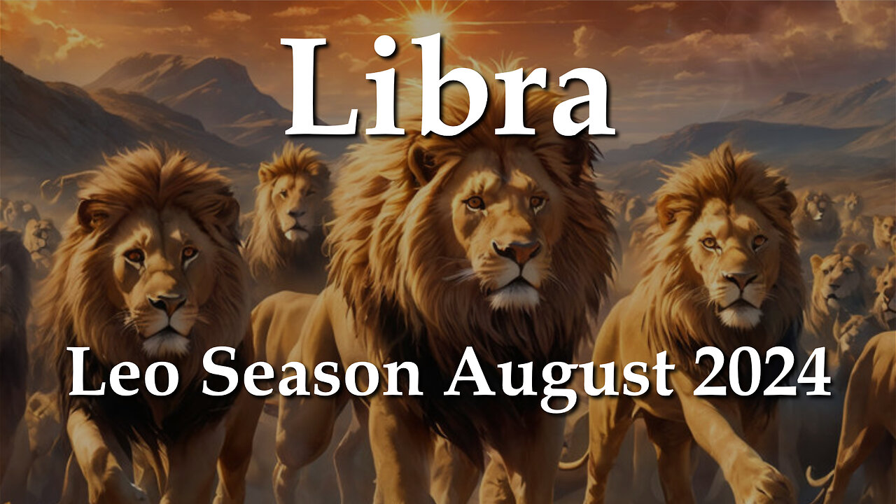 Libra - Leo Season August 2024