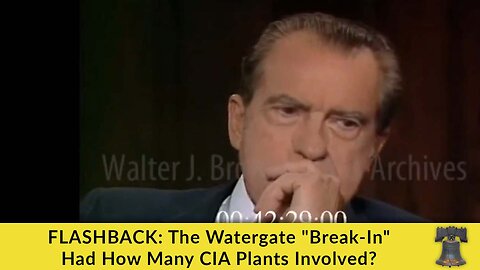 FLASHBACK: The Watergate "Break-In" Had How Many CIA Plants Involved?