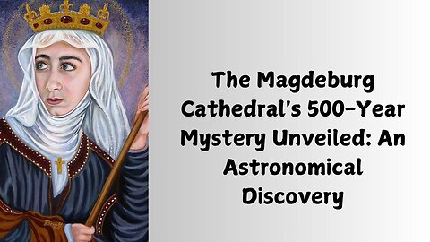 The Magdeburg Cathedral's 500-Year Mystery Unveiled: An Astronomical Discovery