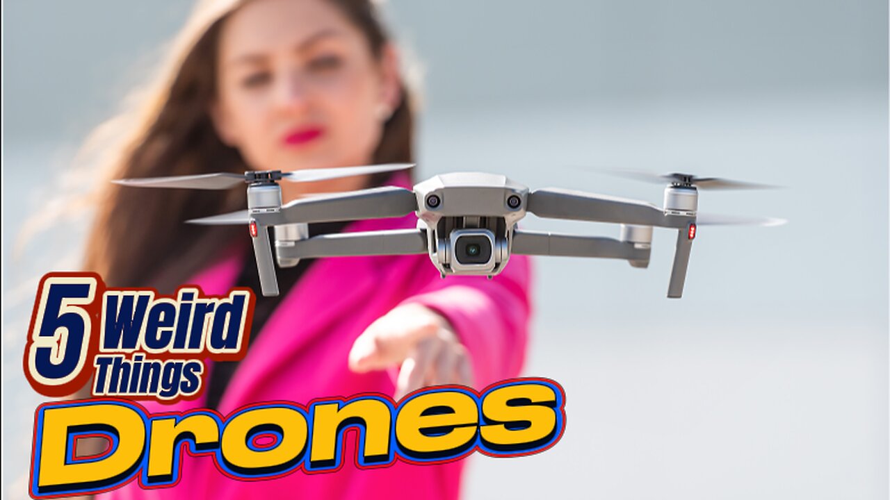 5 Weird Things - Drones (From toys to terminators)