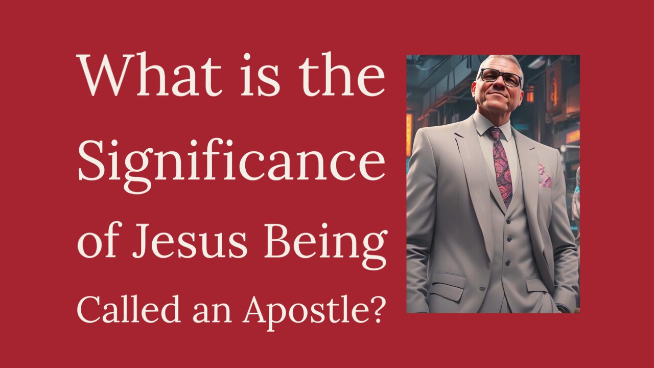 What is the Significance of Jesus Being Called an Apostle?