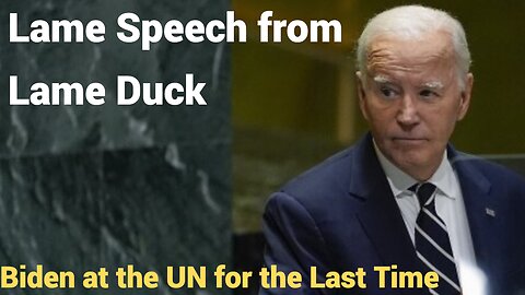 Lame Speech from Lame Duck - Biden at UN for the last time