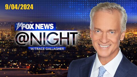 Fox News@Night With Trace Gallagher (Full Episode) | September 4, 2024