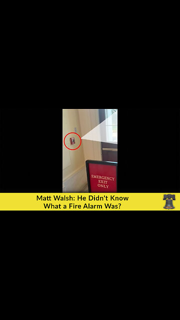 Matt Walsh: He Didn't Know What a Fire Alarm Was?
