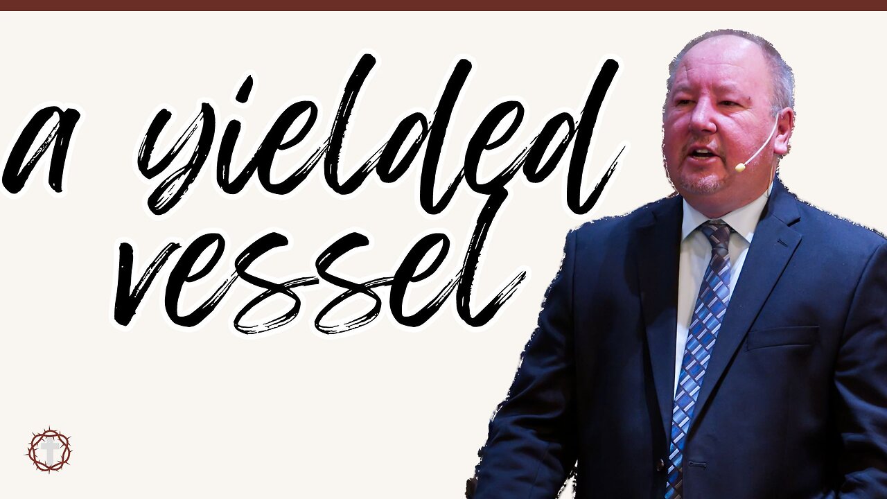 "A Yielded Vessel" | Pastor Ron Russell