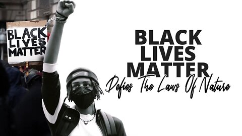 Black Lives Matter Defies The Laws Of Nature