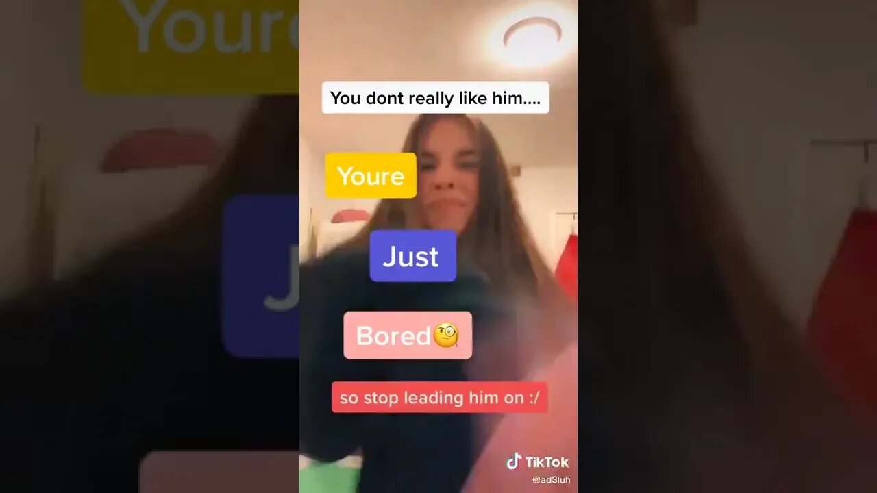 you don't really like him you're just bored