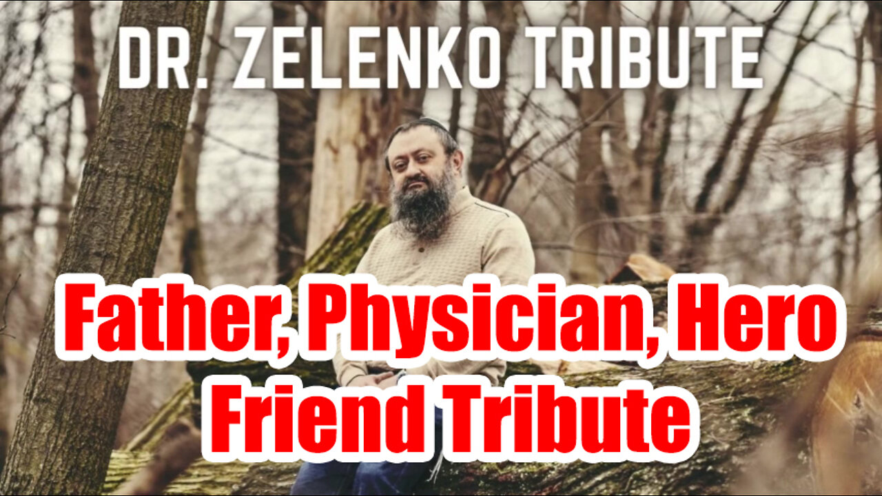 Dr. Vladimir Zev Zelenko: Father, Physician, Hero, Friend Tribute