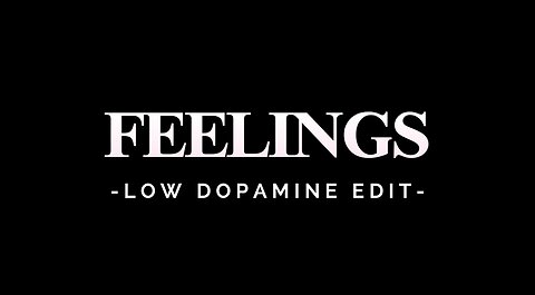 FEELINGS - LOW DOPAMINE EDIT