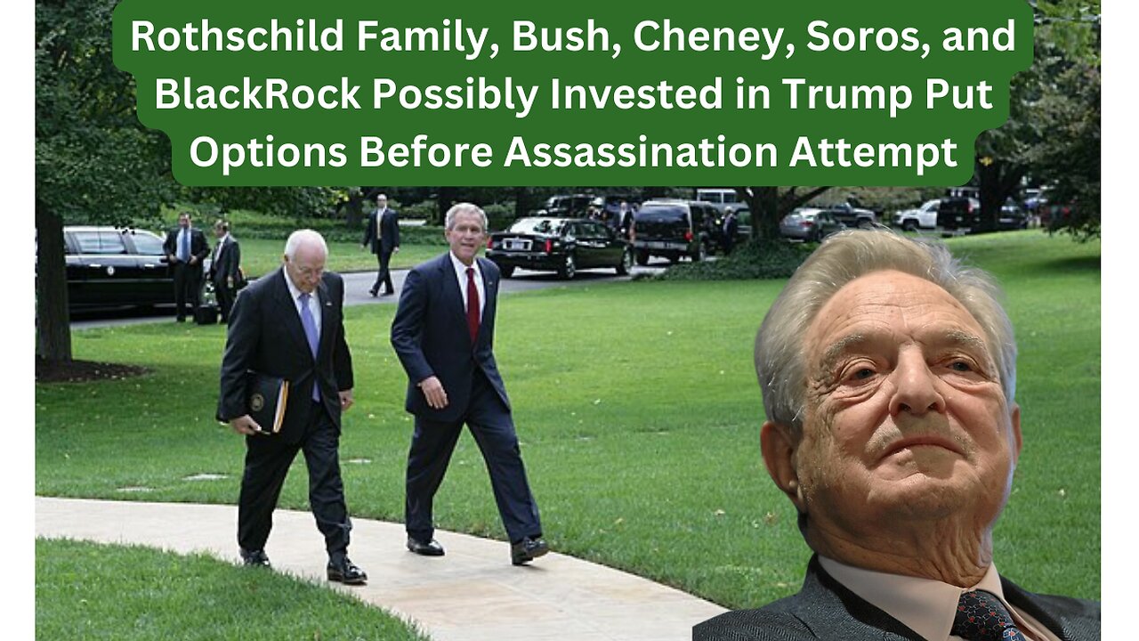 Rothschilds, Bush, Cheney, BlackRock: Insider Trading Scandal Involves Attempted Trump Assassination