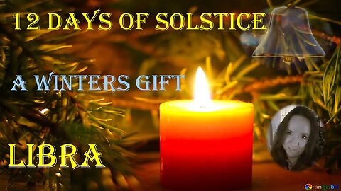 Libra 12 Days of Solstice Reading 21 DEC -1 Jan