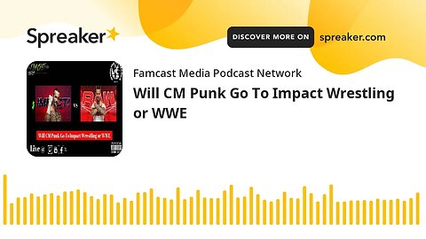 Will CM Punk Go To Impact Wrestling or WWE