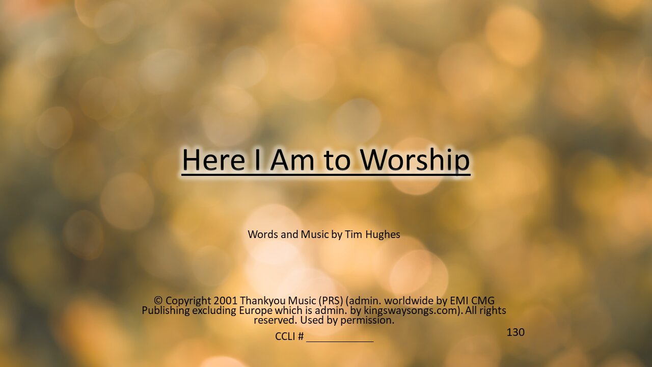 Here I am to Worship and Great is thy Faithfulness