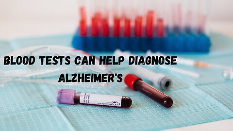 Blood Tests Can Help Diagnose Alzheimer