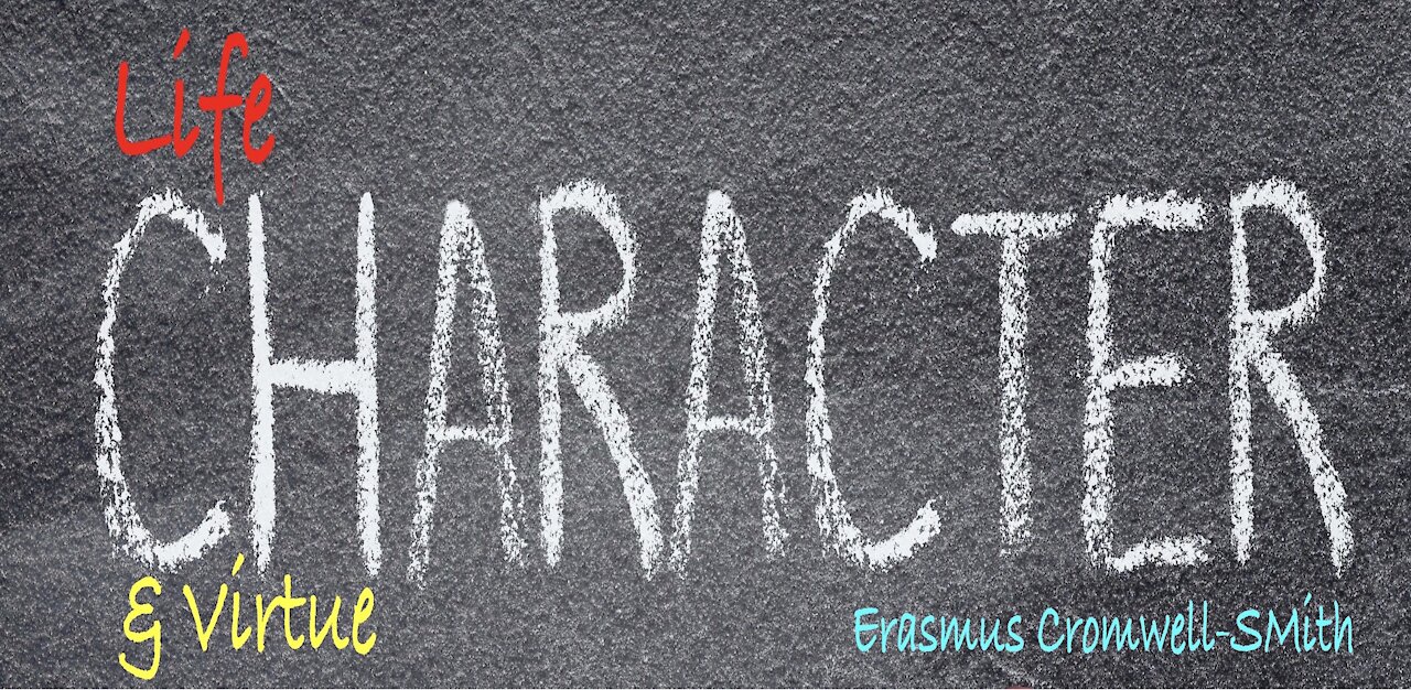 LIFE, CHARACTER AND VIRTUE