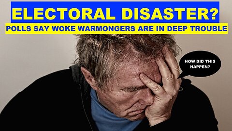 ELECTORAL DISASTER - POLLS SAY WOKE WARMONGERS ARE IN DEEP TROUBLE - HOW DID THIS HAPPEN?