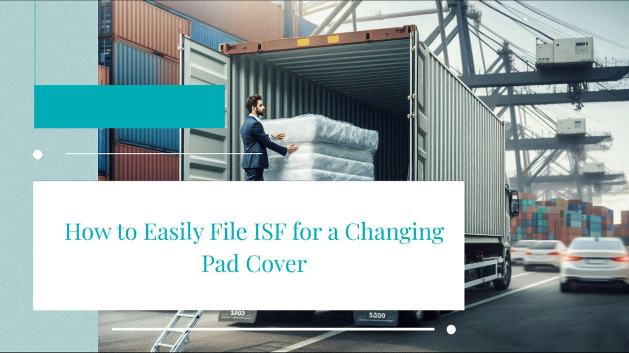 Mastering the Customs Brokerage Game: Filing an ISF for Changing Pad Covers