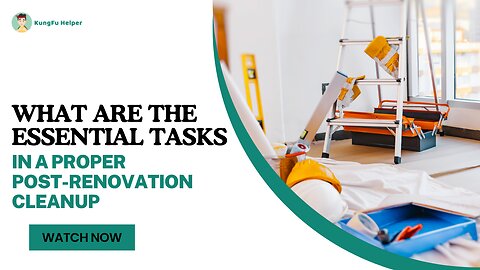 What Are the Essential Tasks in a Proper Post-Renovation Cleanup?
