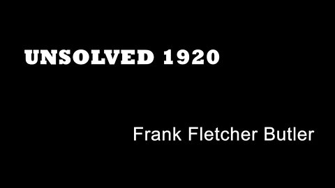 Unsolved 1920 - Frank Fletcher Butler