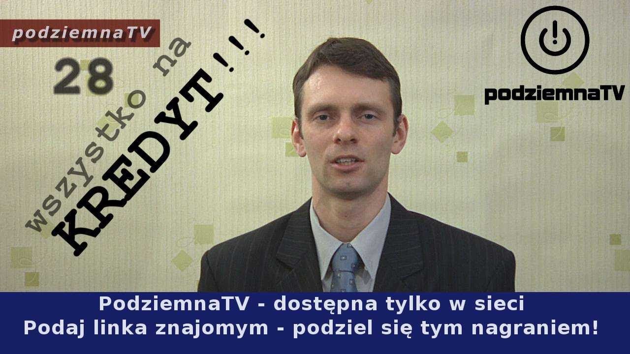 podziemna TV - Wszystko na KREDYT!!! Niewolnictwo XXI wieku #28 (05.02.2014)