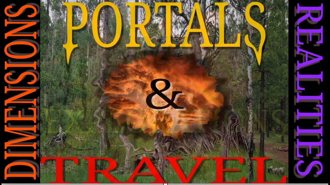 Portals & Travel to Alternate Realities and Dimensions