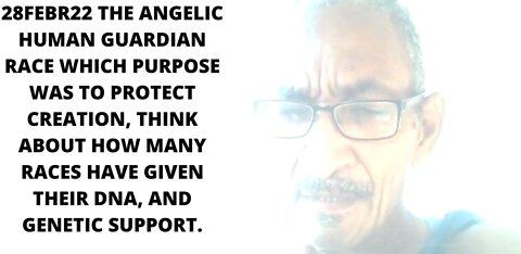 28FEBR22 THE ANGELIC HUMAN GUARDIAN RACE WHICH PURPOSE WAS TO PROTECT CREATION, THINK ABOUT HOW