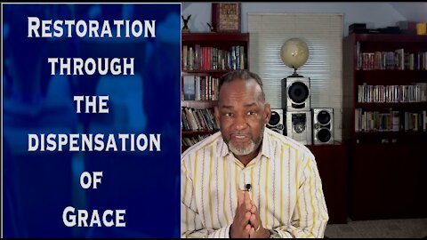 Restoration through the dispensation of Grace