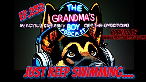 The Grandmas Boy Podcast EP232.-Just Keep Swimming...