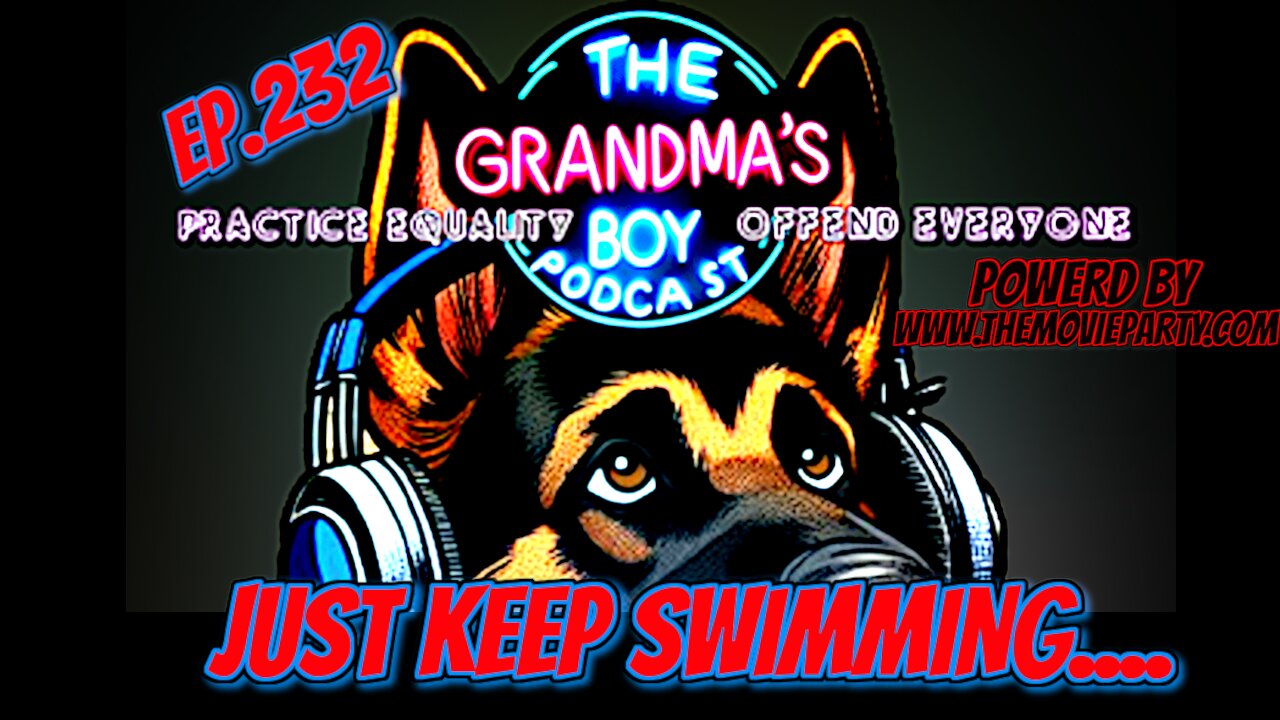 The Grandmas Boy Podcast EP232.-Just Keep Swimming...