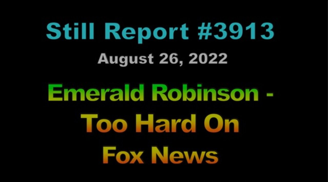 Emerald Robinson – Too Hard on Fox News, 3913