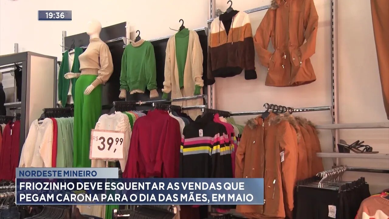 Nordeste Mineiro: Friozinho deve esquentar as vendas que pegam carona para o Dia das Mães, em maio.