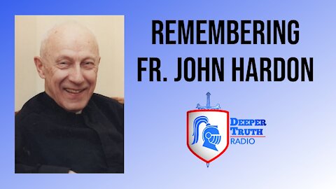 Remembering Father John Hardon | DEEPER TRUTH Podcast
