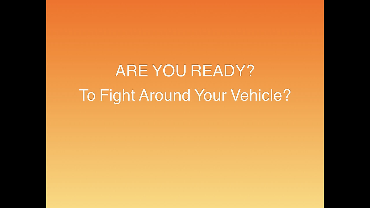 Fighting around your vehicle?