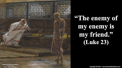 “The enemy of my enemy is my friend.” (Luke 23) - Daily Bible study from www.HeartofAShepherd.com.