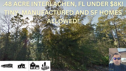 .48 ACRE INTERLACHEN, FL UNDER $8K! TINY, MOBILE, MANUFACTURED AND SF HOMES ALLOWED!