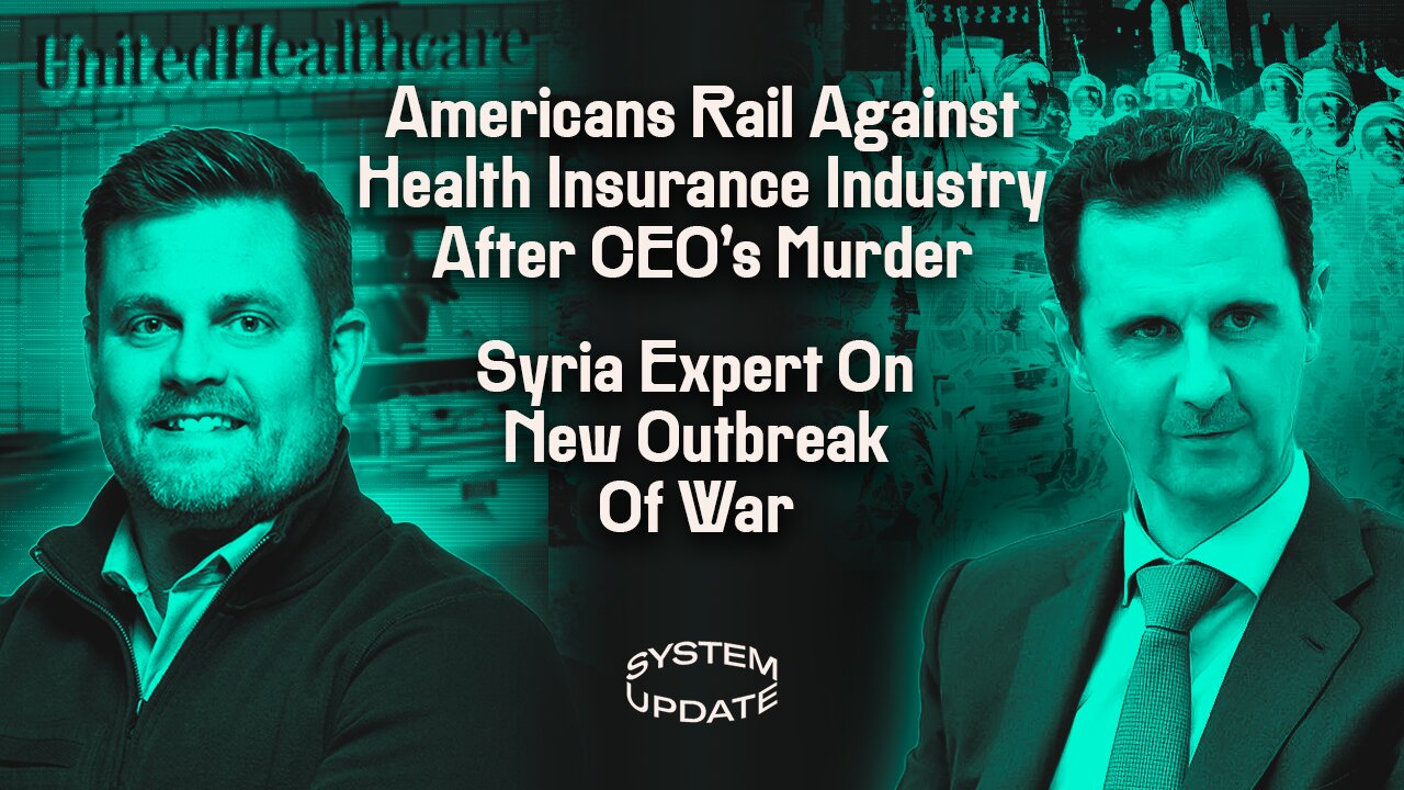 Americans Rail Against Health Insurance Industry After CEO’s Murder; Syria Expert On New Outbreak Of War | SYSTEM UPDATE #375