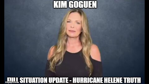 Kim Goguen: Full Situation Update 10/9/24 - Hurricane Helene Truth