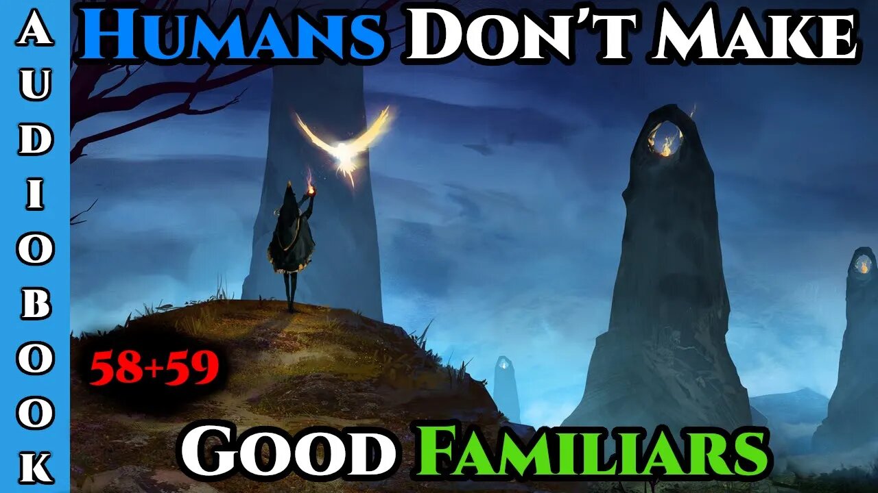 Humans Don't make Good Familiars (Ongoing) - Ch.58+59 | Fantasy