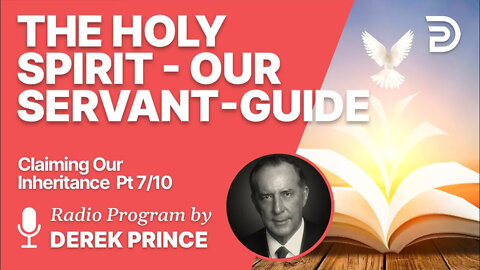 Claiming Our Inheritance Pt 7 of 10 - The Holy Spirit, Our Servant Guide