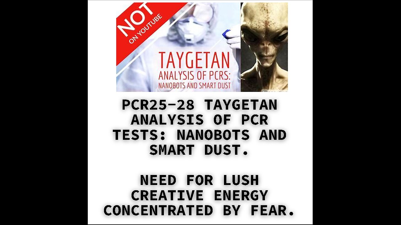 PCR25-28 TAYGETAN ANALYSIS OF PCR TESTS: NANOBOTS AND SMART DUST. NEED FOR LUSH CREATIVE ENERGY CONC