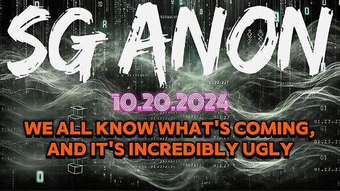 SG Anon Update 10.20.2024 - We All Know What's Coming, And It's Incredibly Ugly