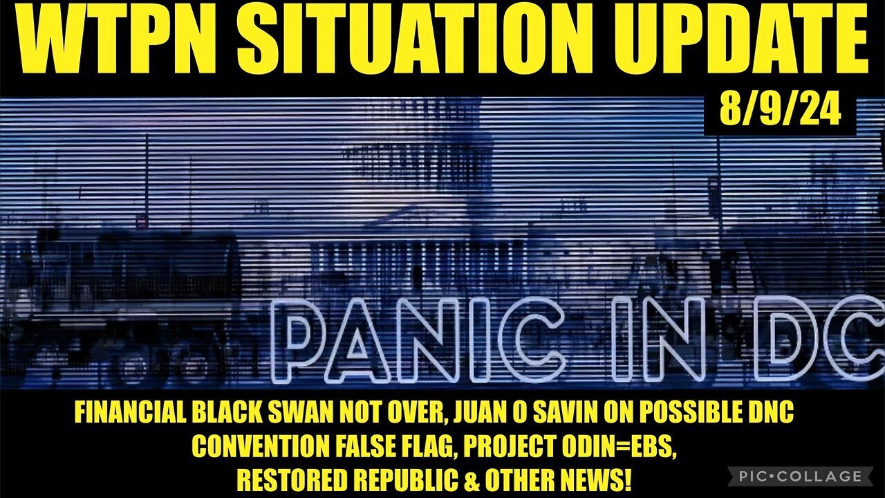 Situation Update: DC Panic! Financial Black Swan, DNC False Flag, Project ODIN=EBS, COMMS Blackouts!