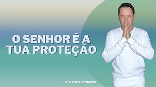 O Senhor é a Tua Proteção.