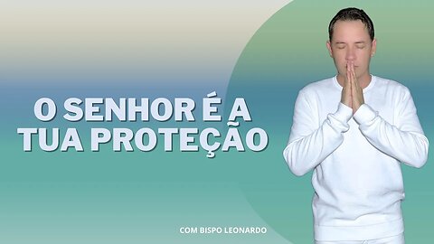 O Senhor é a Tua Proteção.