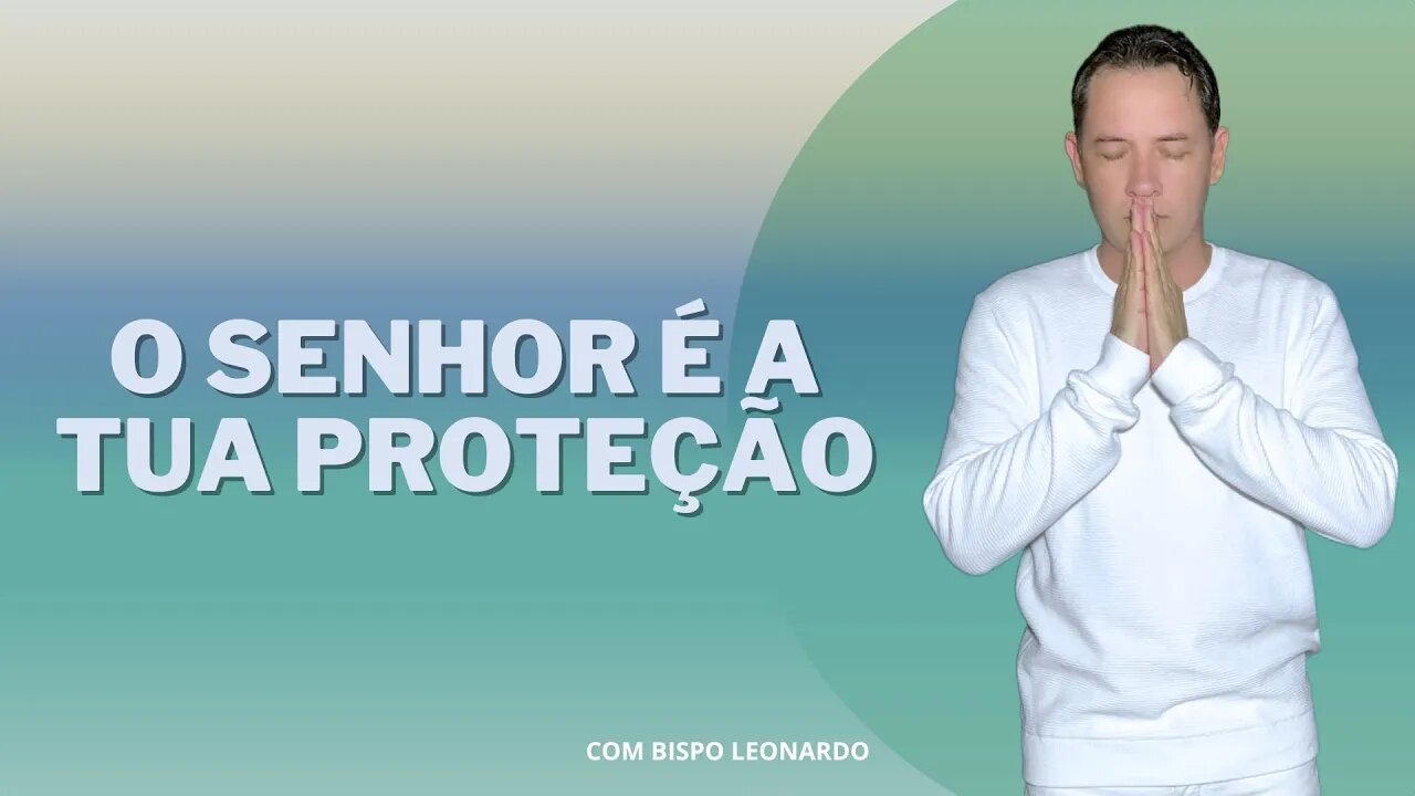 O Senhor é a Tua Proteção.